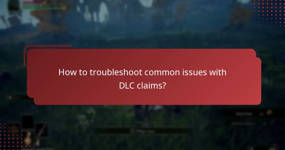 How to troubleshoot common issues with DLC claims?