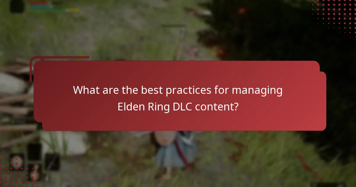 What are the best practices for managing Elden Ring DLC content?
