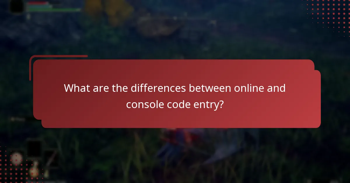 What are the differences between online and console code entry?