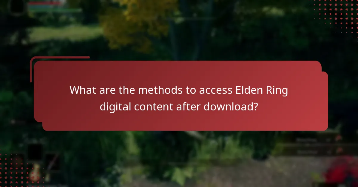 What are the methods to access Elden Ring digital content after download?