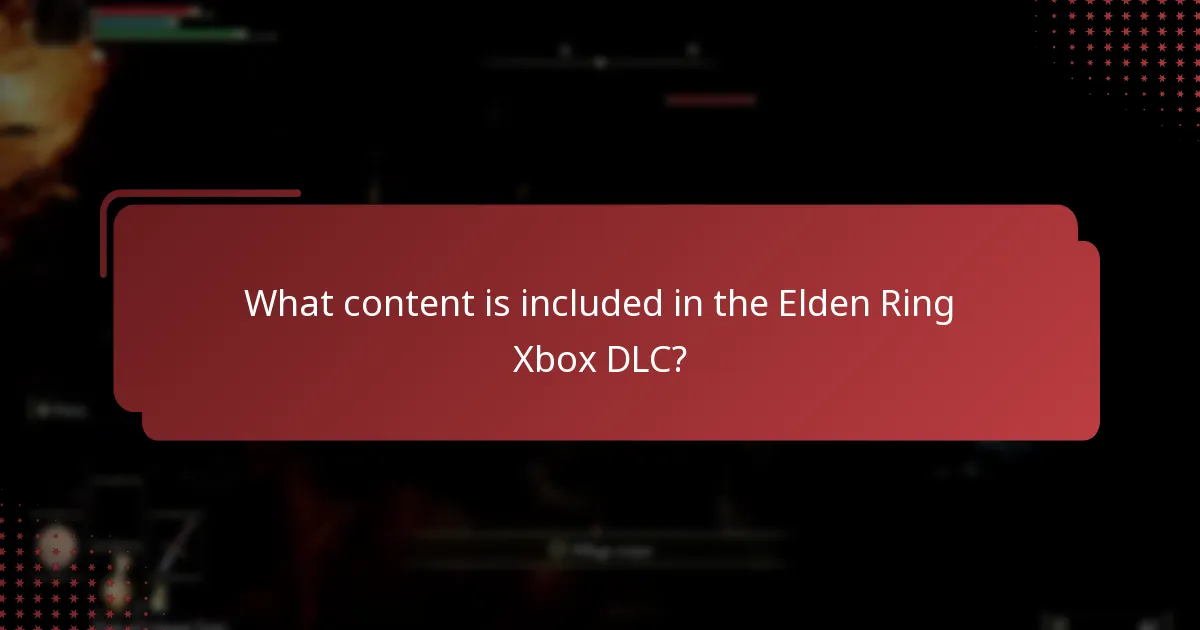 What content is included in the Elden Ring Xbox DLC?