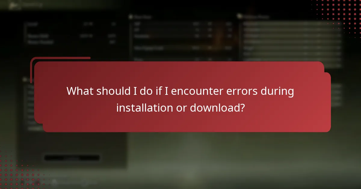 What should I do if I encounter errors during installation or download?
