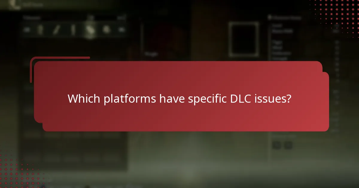 Which platforms have specific DLC issues?